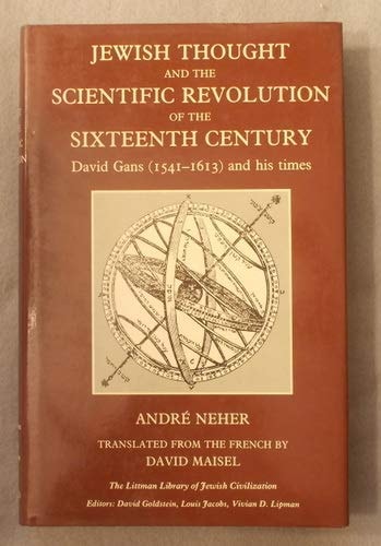 Jewish Thought and the Scientific Revolution of the Sixteenth Century: David Gans, 1541-1613, and His Times (The Littman Library of Jewish Civilization)