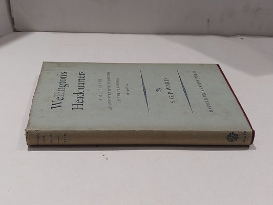 Wellington's Headquarters: A Study of the Administrative Problems Ward, 1957 1st1