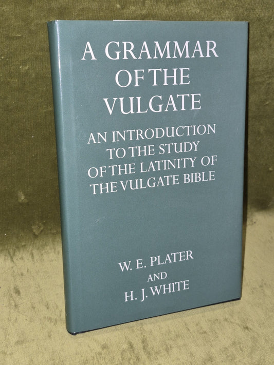 A Grammar of the Vulgate: An Introduction (1997) Plater and White1