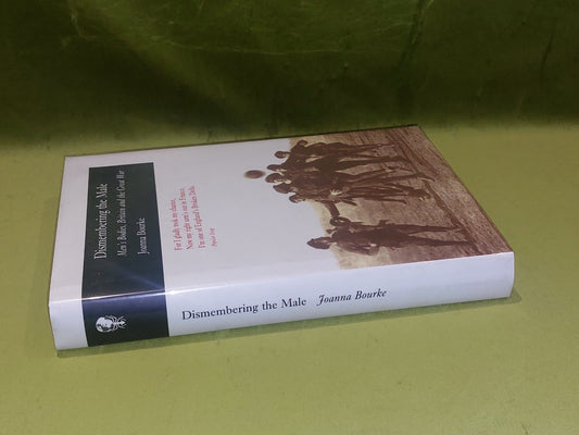 Dismembering the Male : Men's Bodies, Britain & The Great War - Joanna Bourke Hb1