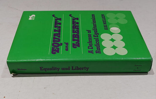 EQUALITY AND LIBERTY: A DEFENSE OF RADICAL EGALITARIANISM By Kai Nielsen HB 19851