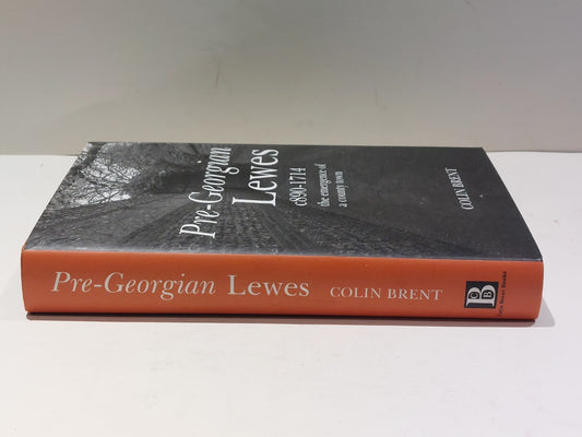 PreGeorgian Lewes : The Emergence of a County Town by Colin Brent (2004) Hb1