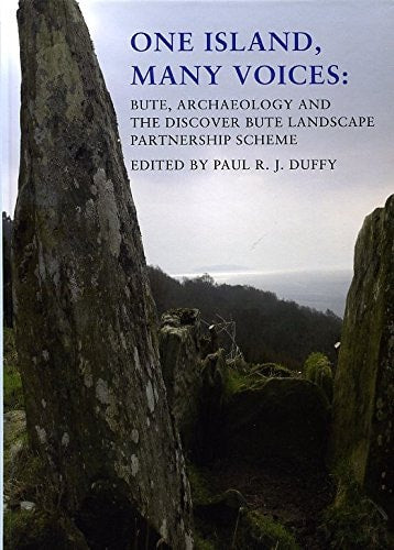 One Island, Many Voices: Bute, Archaeology and the Discover Bute Landscape Partnership Scheme