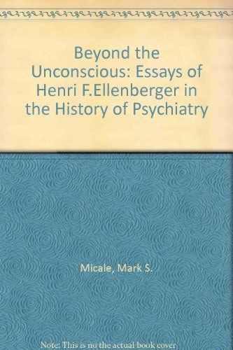 Beyond the Unconscious: Essays of Henri F. Ellenberger