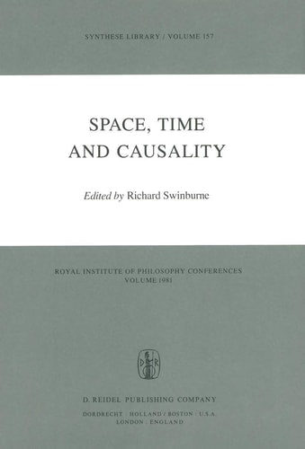 Space, Time and Causality: Royal Institute of Philosophy Conferences Volume 1981: 157 (Synthese Library)