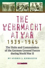 The Wehrmacht at War: The Units and Commanders of the German Ground Forces during World War 2