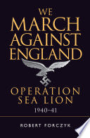 We March Against England: Operation Sea Lion, 1940-41