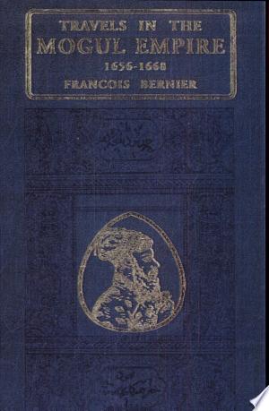 Travels in the Mogul Empire Ad 1656- 1668