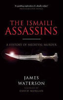 The Ismaili Assassins: A History of Medieval Murder