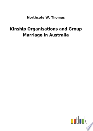Kinship Organisations and Group Marriage in Australia (New Impression)