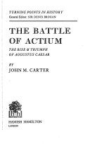 The Battle of Actium: The Rise and Triumph of Augustus Caesar