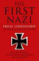 The First Nazi: Erich Ludendorff, The Man Who Made Hitler Possible