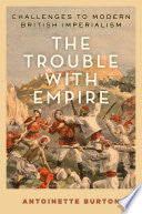 Trouble with Empire: Challenges to Modern British Imperialism