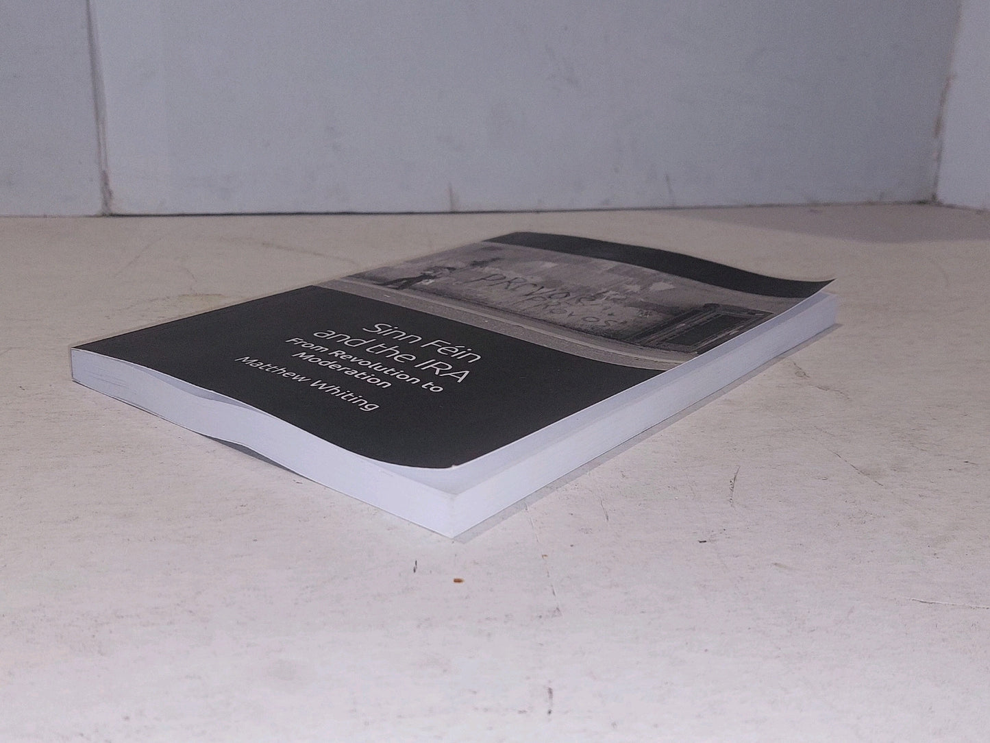 Sinn Féin and the IRA: From Revolution to Moderation by Whiting, Matthew Pb Book6