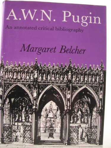 A.W.N. Pugin: An Annotated Critical Bibliography