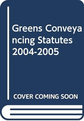 Greens Conveyancing Statutes 2004-2005