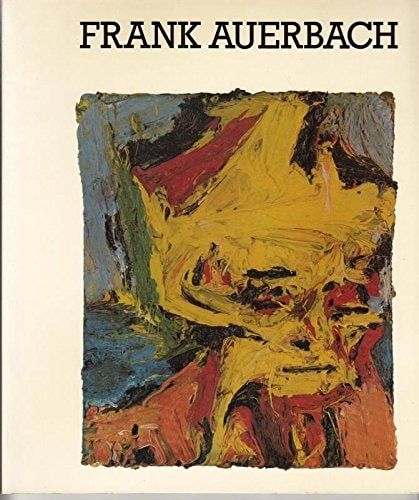 Frank Auerbach: Catalogue of an Exhibition