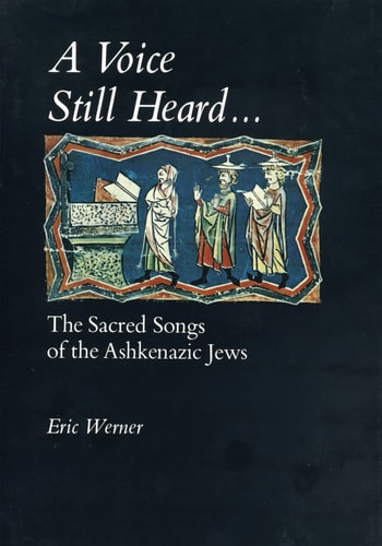 A Voice Still Heard . . .: The Sacred Songs of the Ashkenazic Jews