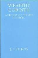 Wealthy Corinth: A History of the City to 338 B.C.