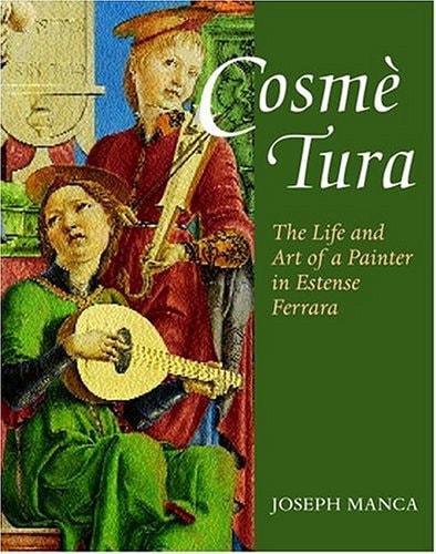 Cosme Tura: The Life and Art of a Painter in Estense Ferrara