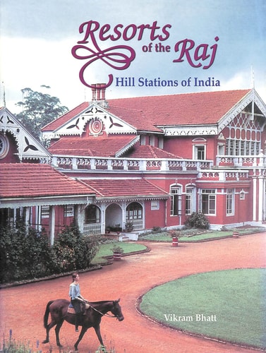 Resorts of the Raj: Hill stations of India