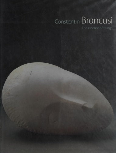 Constantin Brancusi: The Essence of Things