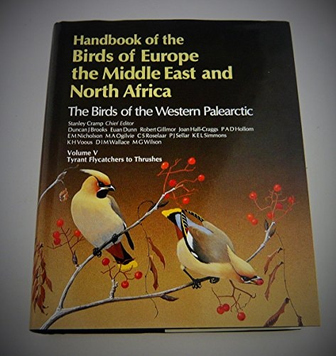 Tyrant Flycatchers to Thrushes (v.5) (Handbook of the Birds of Europe, the Middle East and North Africa: The Birds of the Western Palearctic)