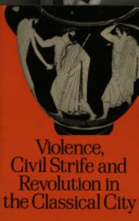 Violence, Civil Strife and Revolution in the Classical City