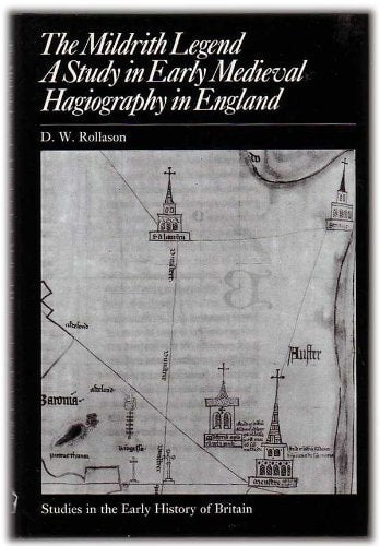 The Mildrith Legend: A Study in Early Medieval Hagiography