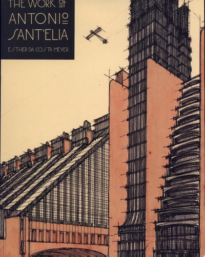 Work of Antonio Sant'Elia: Retreat Into the Future (Yale Publications in the History of Art)