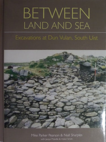 Between Land and Sea: Excavations at Dun Vulan, South Uist: No. 3 (Sheffield Environmental & Archaeological Research Campaign in the Hebrides)