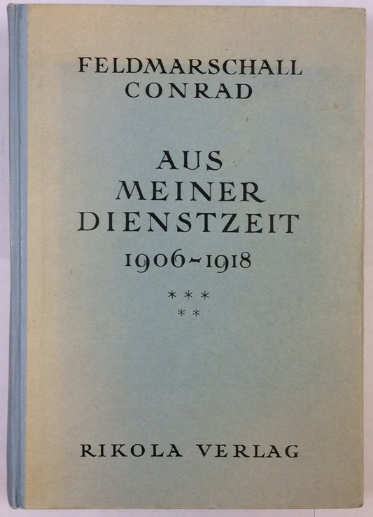 Feldmarschall Conrad: Aus Meiner Dienstzeit 1906 - 1918