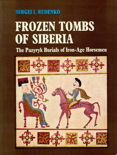 Frozen Tombs of Siberia: The Pazyryk Burials