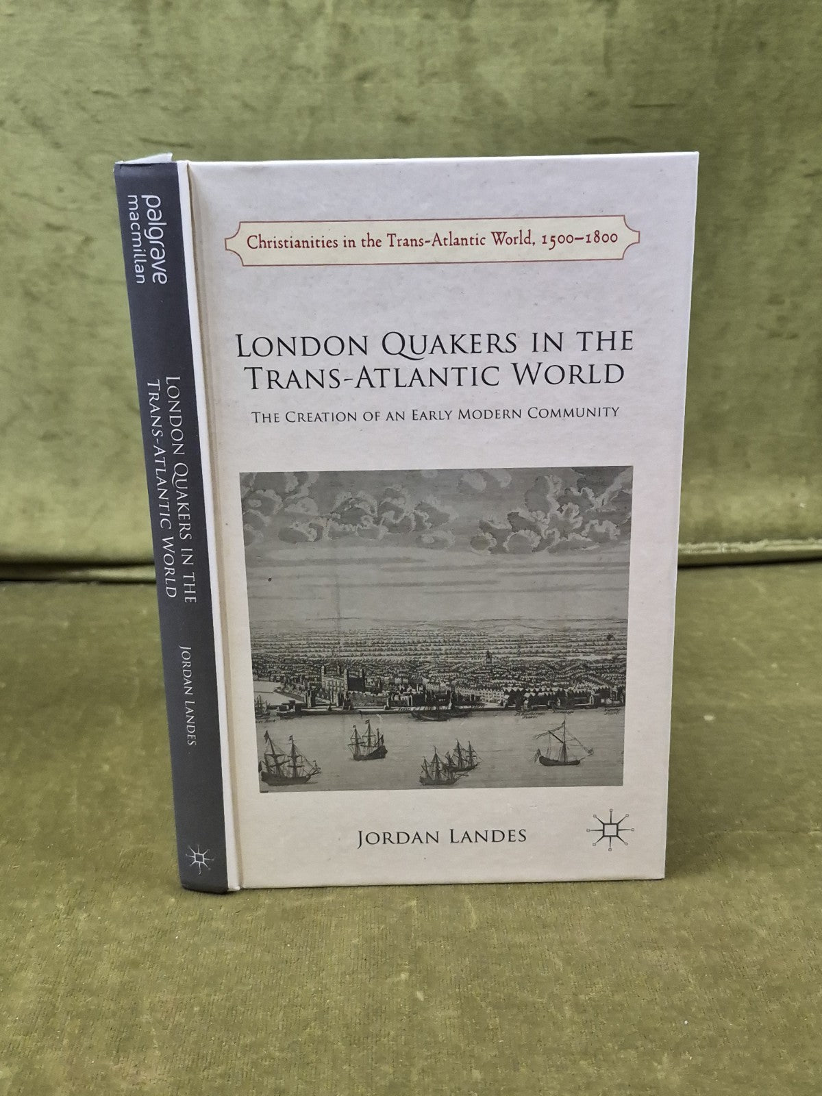 London Quakers in the Trans-Atlantic World - Jordan Landes , 2015 Macmillan HB0