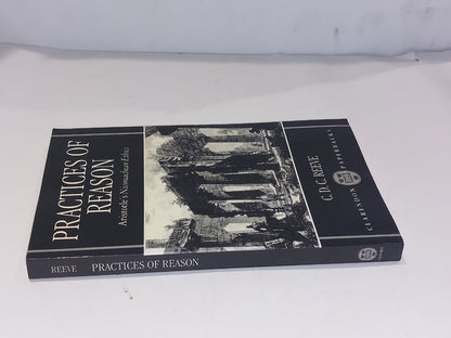 Practices of Reason : Aristotle's Nicomachean Ethics C. D. C. Reeve (1996) Pb1