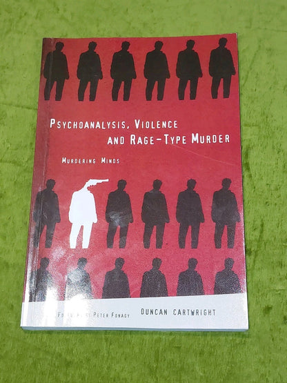 Psychoanalysis, Violence and RageType Murder  Duncan Cartwright (2001) Pb0