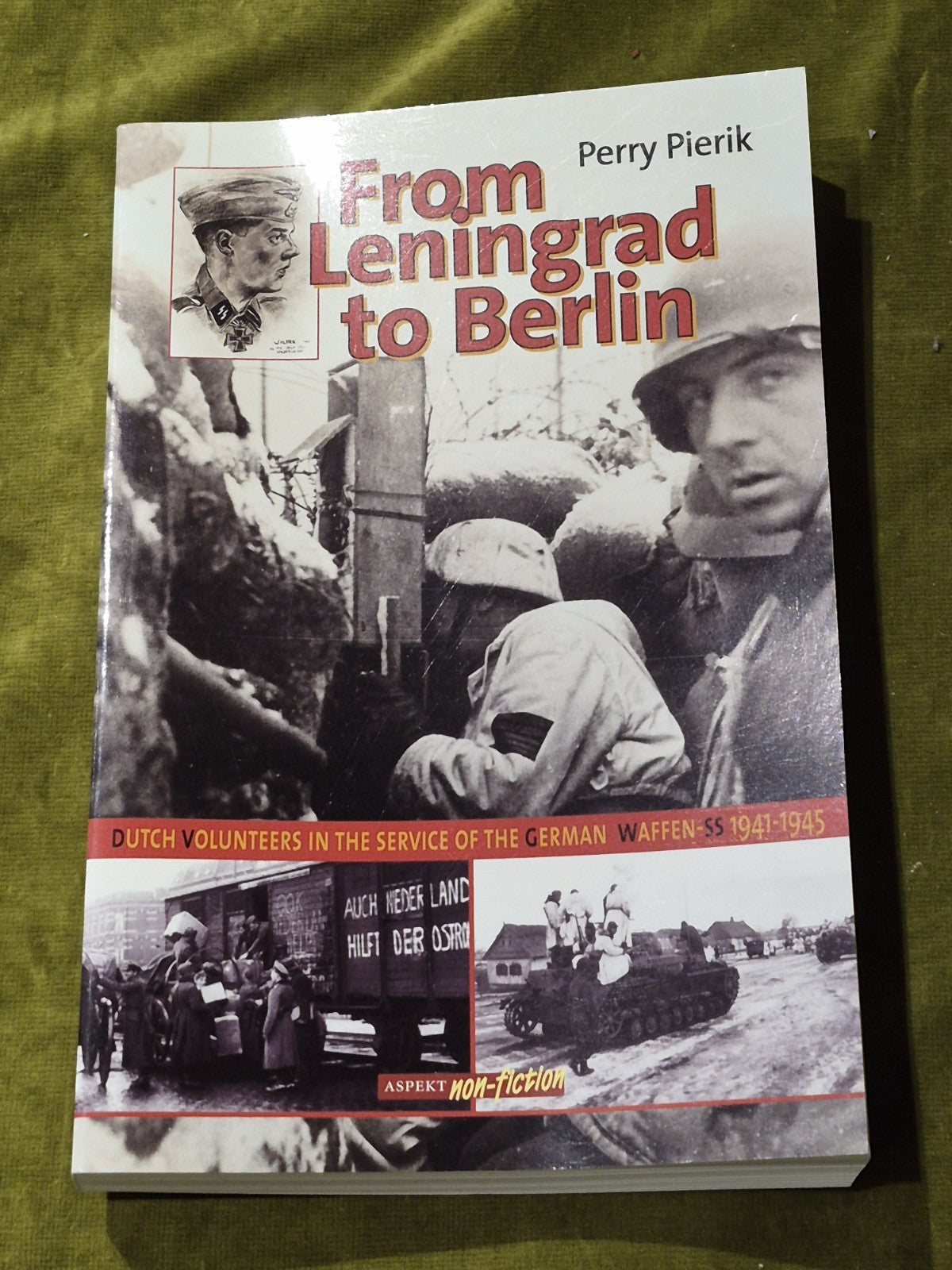 From Leningrad to Berlin: Dutch Volunteers in the German Waffen SS, 1941-19450
