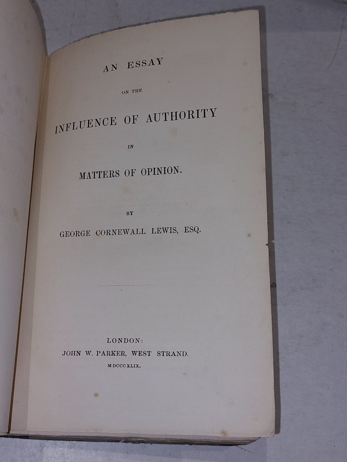 Essay on the Influence of Authority in Matters of Opinion, G. C. Lewis 1849 1st 3