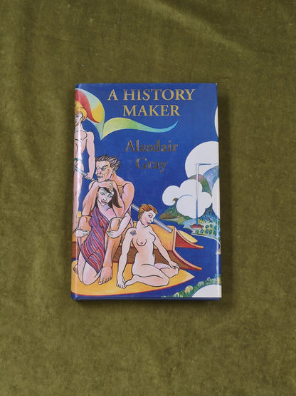 A History Maker by Alastair Gray , Canongate First Edition HB DJ 19940