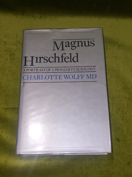 Magnus Hirschfeld : A Portrait of a Pioneer in Sexology - Charlotte Wolff 1986 0
