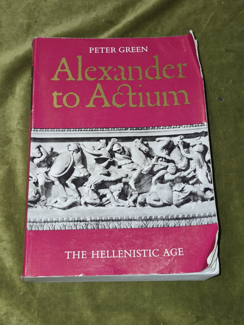 Alexander to Actium : The Hellenistic Age by Peter Green 19900
