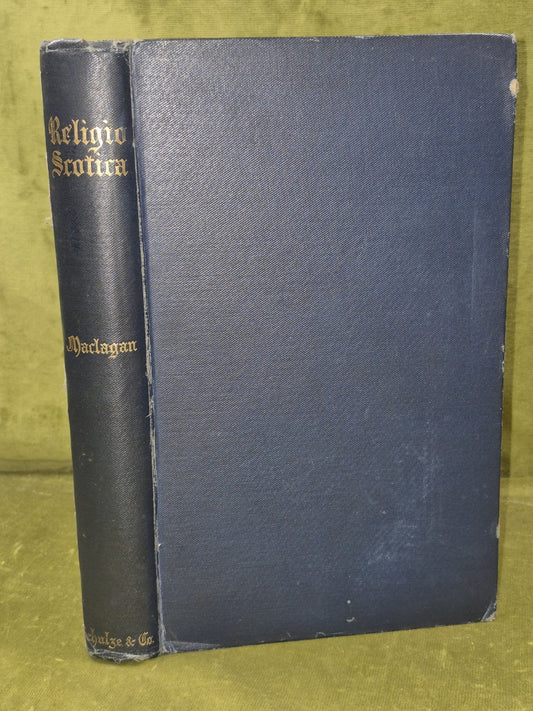 Religio Scotia Its Nature as Traceable in Scotic Saintly Tradition 1909 Maclagan0