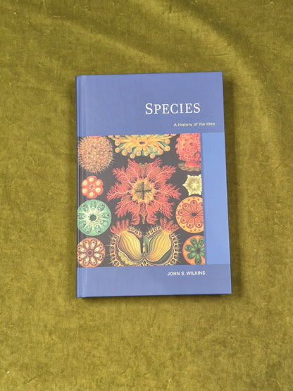 Species : A History of the Idea - John S Wilkins University of California 1st HB0