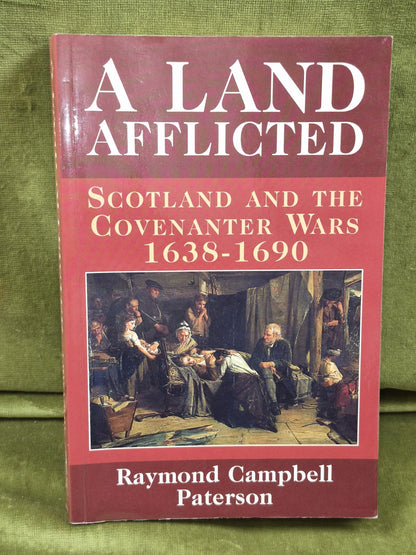 A Land Afflicted Scotland and the Covenanter Wars Raymond Campbell Paterson0
