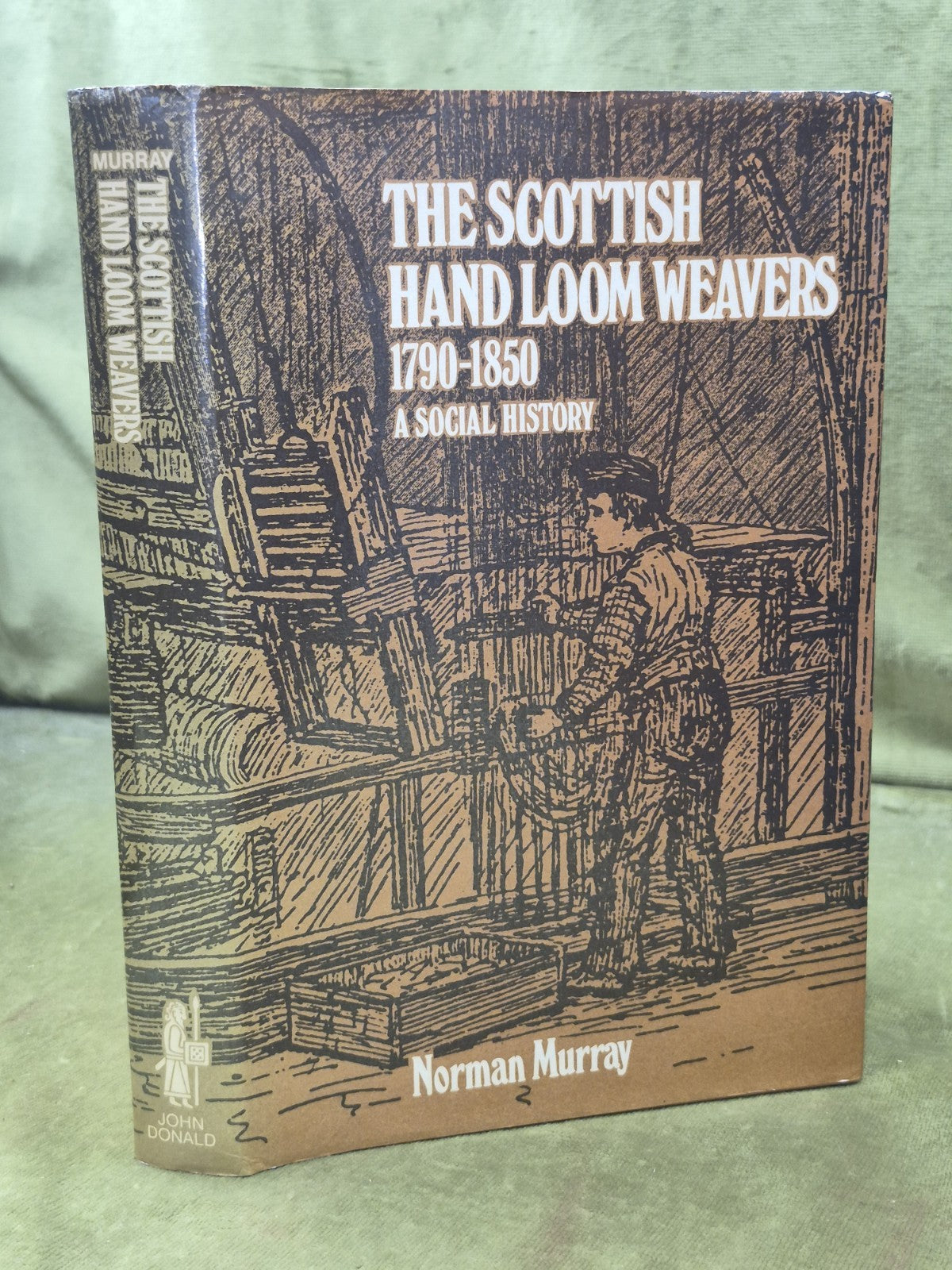 The Scottish Hand Loom Weavers 1790-1850 Norman Murray John Donald0