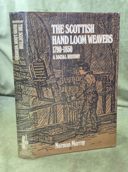 The Scottish Hand Loom Weavers 1790-1850 Norman Murray John Donald0