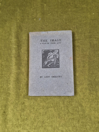 The Image: A Play in Three Acts by Lady Gregory - Maunsel 1910 HB1