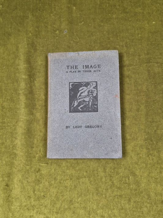 The Image: A Play in Three Acts by Lady Gregory - Maunsel 1910 HB1