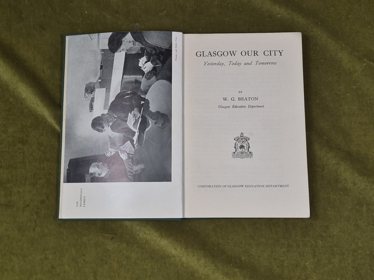 Glasgow Our City : Yesterday Today and Tomorrow by W G Beaton4