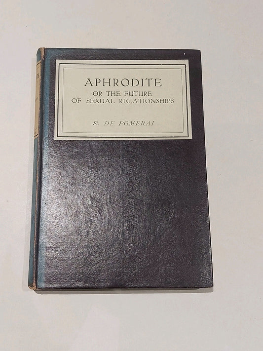Aphrodite Or The Future Of Sexual Relationships By Ralph De Pomerai (1931) Hb0